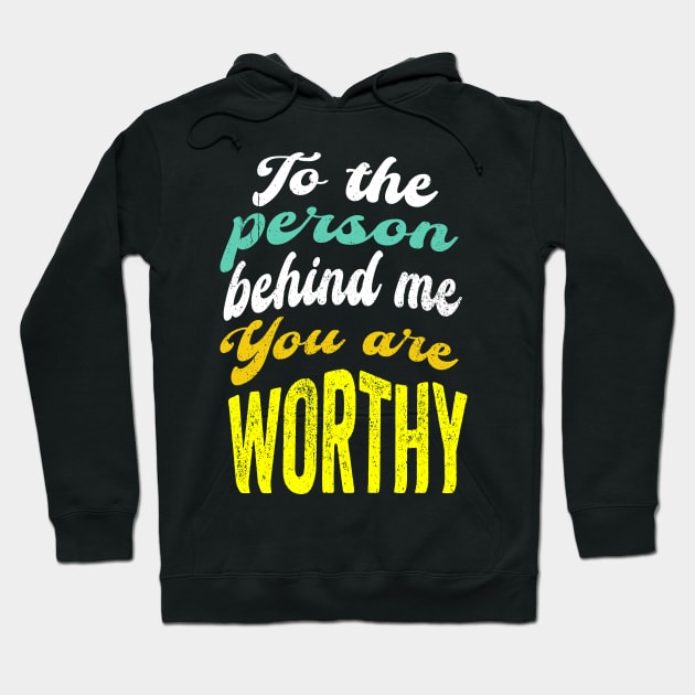 To the person behind me You are worthy Hoodie by PositiveMindTee